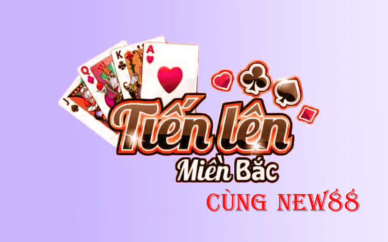 tiến lên miền bắc cùng new88